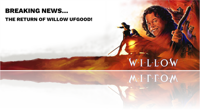 Breaking News - The Return of Willow Ufgood...